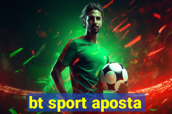 bt sport aposta